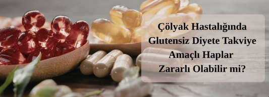 Çölyak Hastalığında Glutensiz Diyete Takviye Amaçlı Haplar Zararlı Olabilir mi?