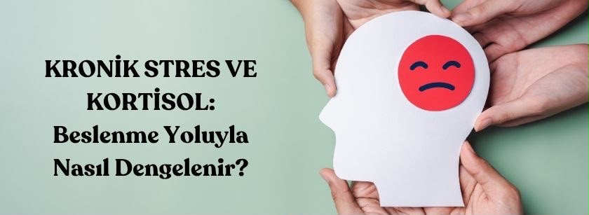 Kronik Stres ve Kortizol: Beslenme ile Nasıl Düşürülür?