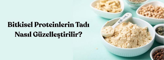 Bitkisel Protein Tadı Nasıl Güzelleşir?