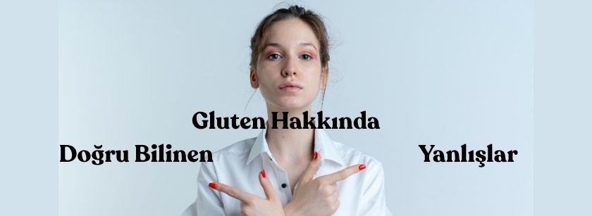 Gluten Hakkında Doğru Bilinen Yanlışlar
