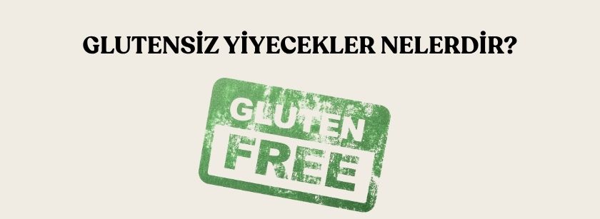 Glutensiz Yiyecekler Nelerdir? (Kapsamlı Rehber + Liste)
