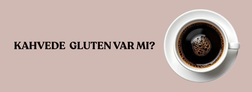 Kahvede Gluten Var mı?