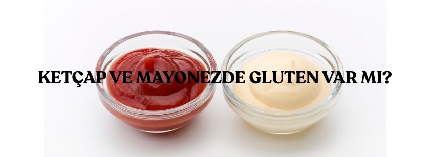 Ketçap ve Mayonezde Gluten Var mı?