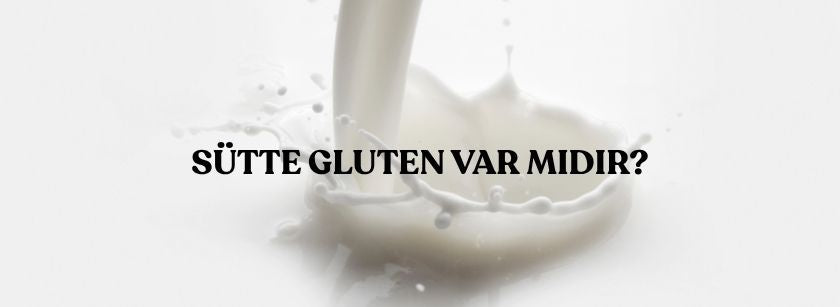 Sütte Gluten Var mı? | Naturiga