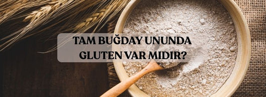 Tam Buğday Ununda Gluten Var mı?